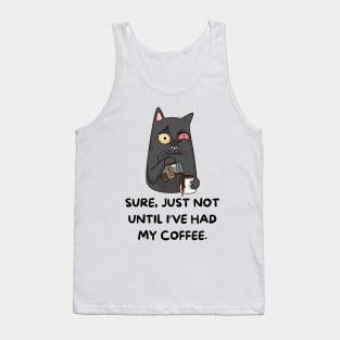 Sure Just Not until I've Had My Coffee, cat Tank Top